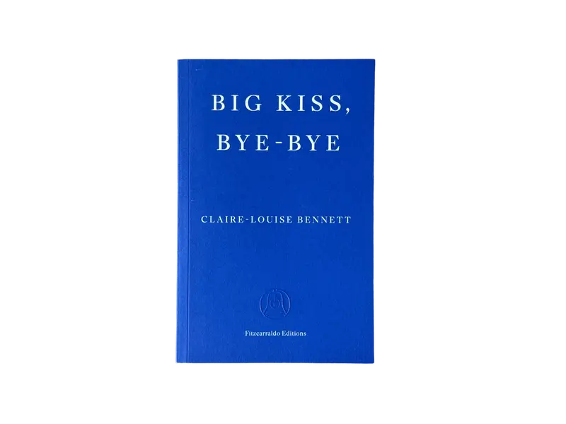 Claire-Louise Bennett – Big Kiss, Bye-Bye (2025)