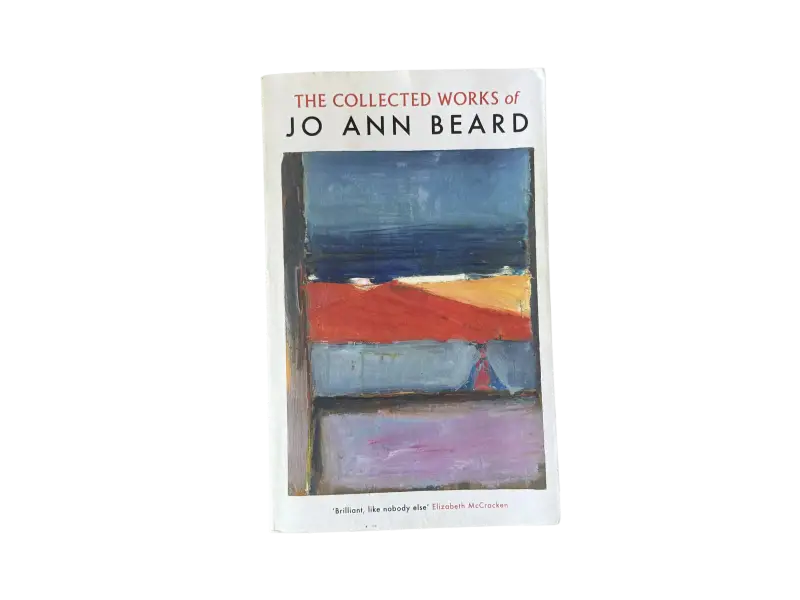 The Collected Works of Jo-Ann Beard