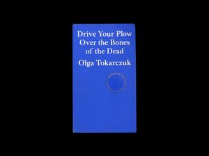 Olga Tokarczuk – Drive Your Plow Over the Bones of the Dead (2018)